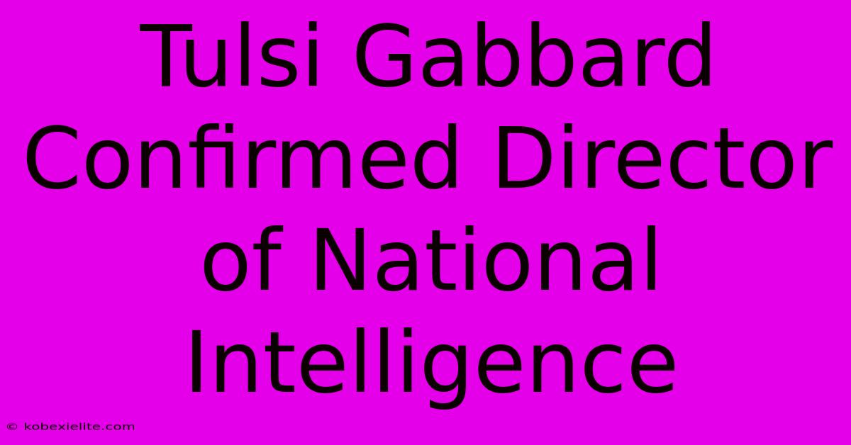 Tulsi Gabbard Confirmed Director Of National Intelligence