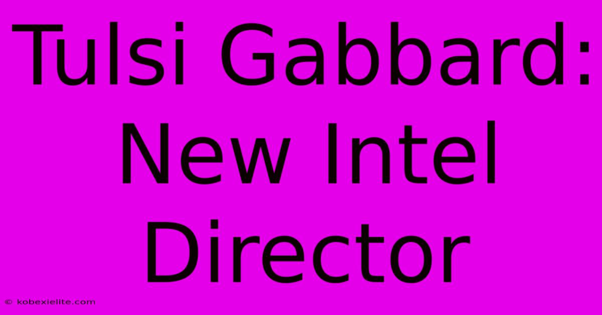 Tulsi Gabbard: New Intel Director