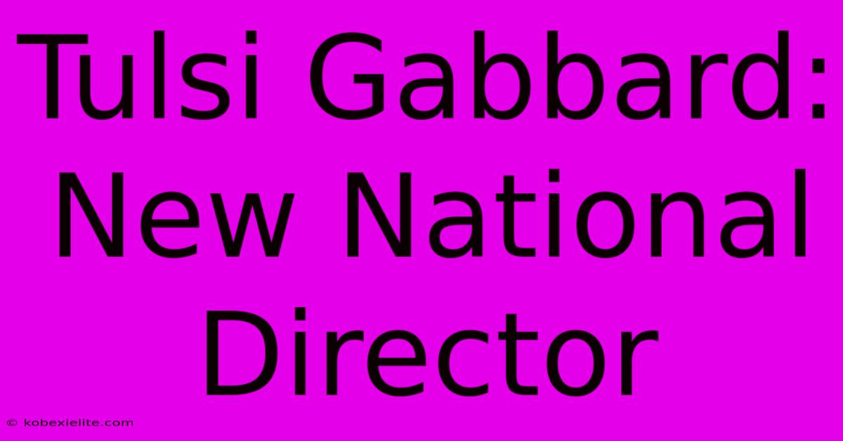 Tulsi Gabbard: New National Director