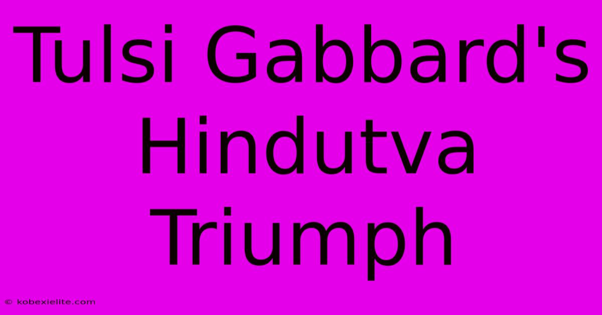 Tulsi Gabbard's Hindutva Triumph