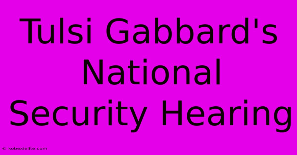 Tulsi Gabbard's National Security Hearing