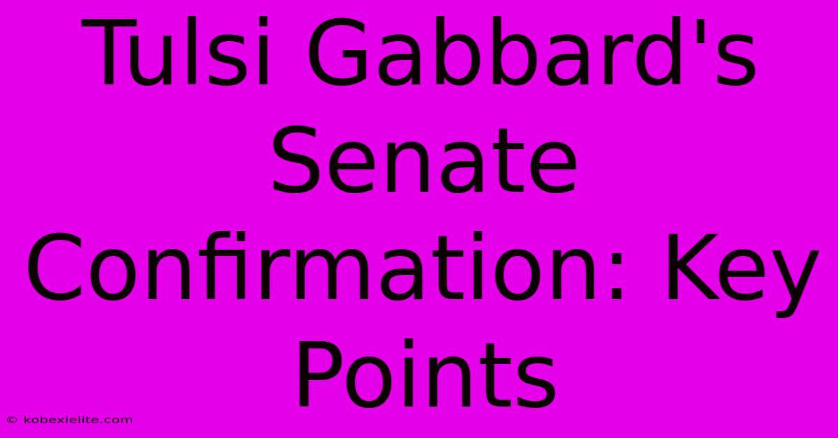 Tulsi Gabbard's Senate Confirmation: Key Points