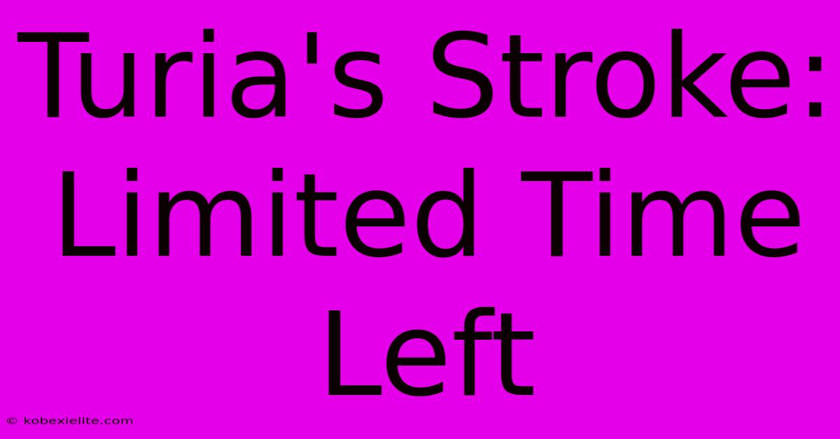 Turia's Stroke: Limited Time Left