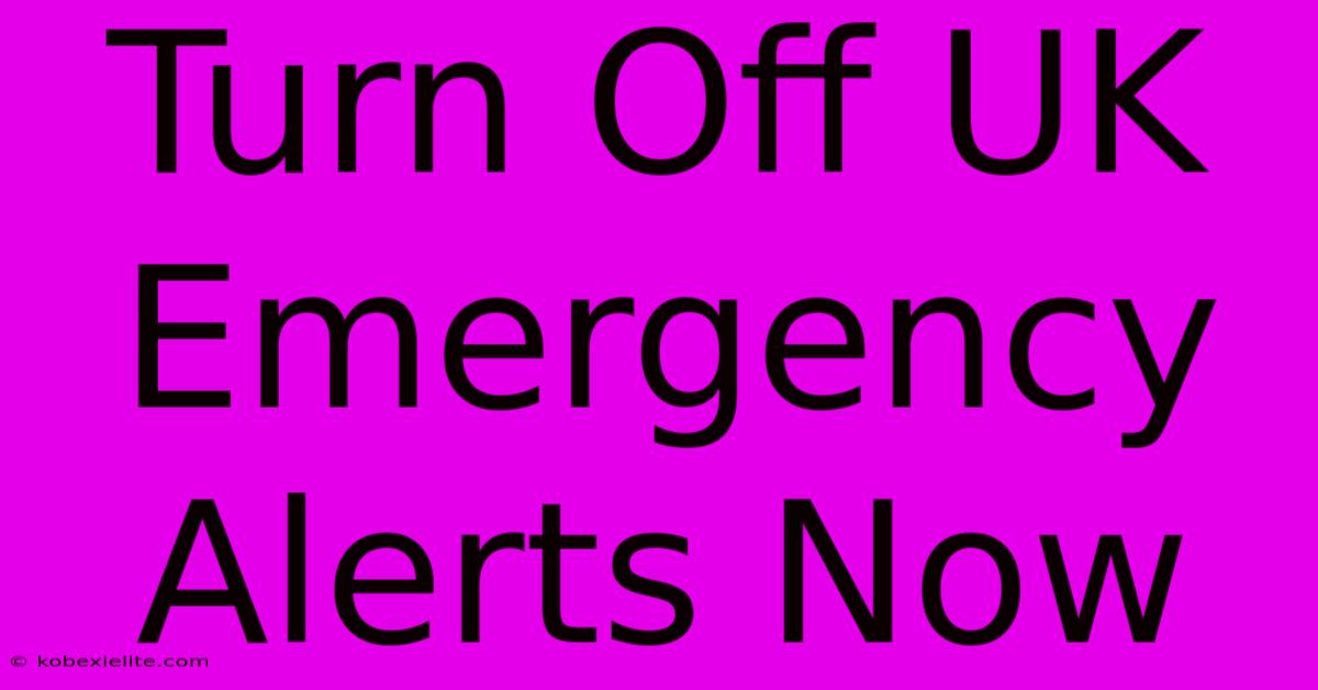 Turn Off UK Emergency Alerts Now