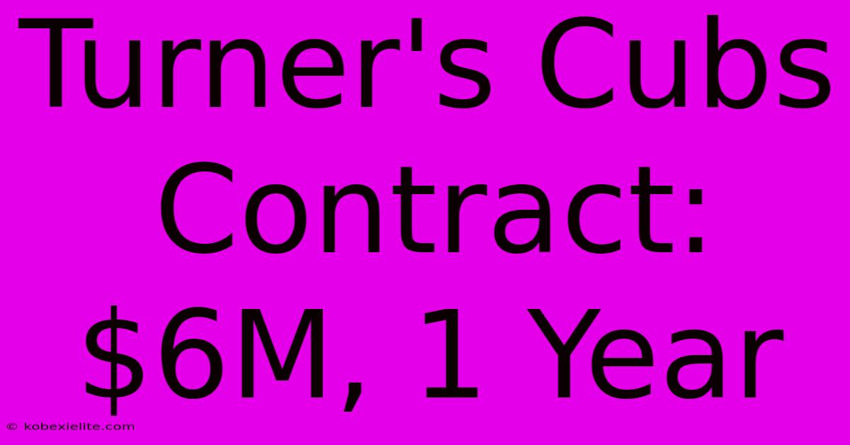 Turner's Cubs Contract: $6M, 1 Year