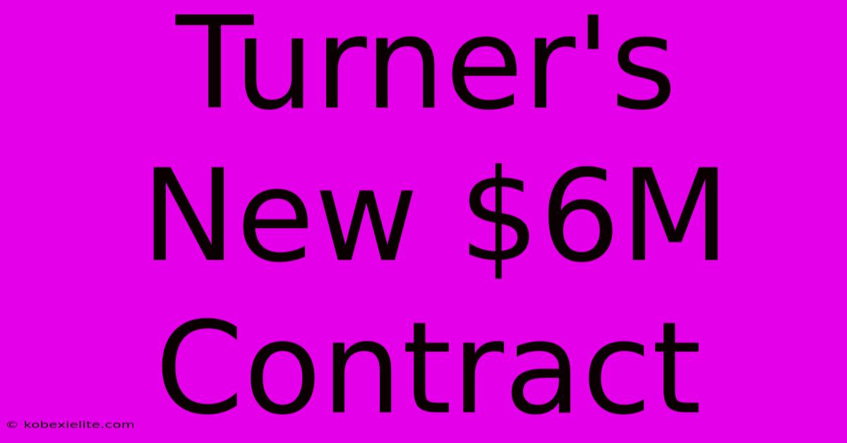 Turner's New $6M Contract