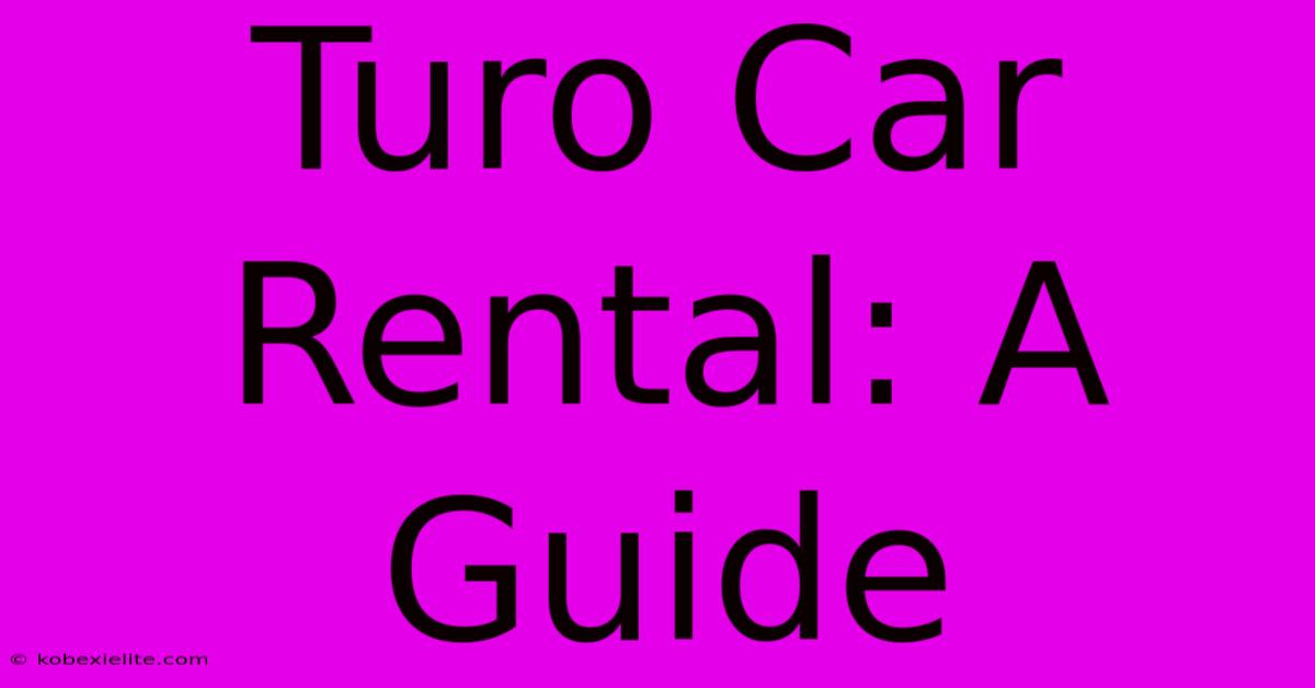 Turo Car Rental: A Guide