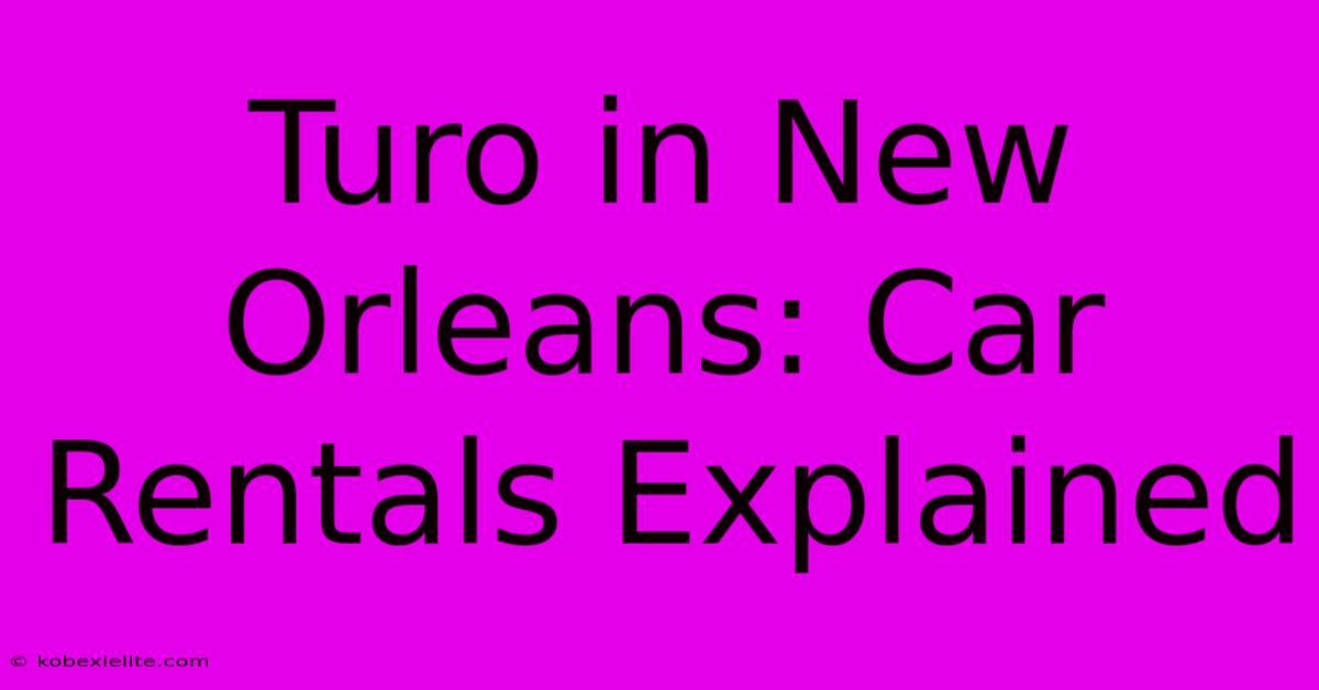 Turo In New Orleans: Car Rentals Explained