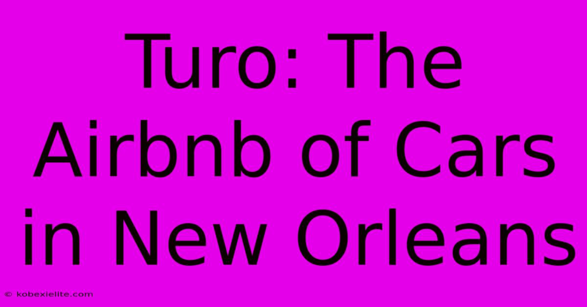 Turo: The Airbnb Of Cars In New Orleans