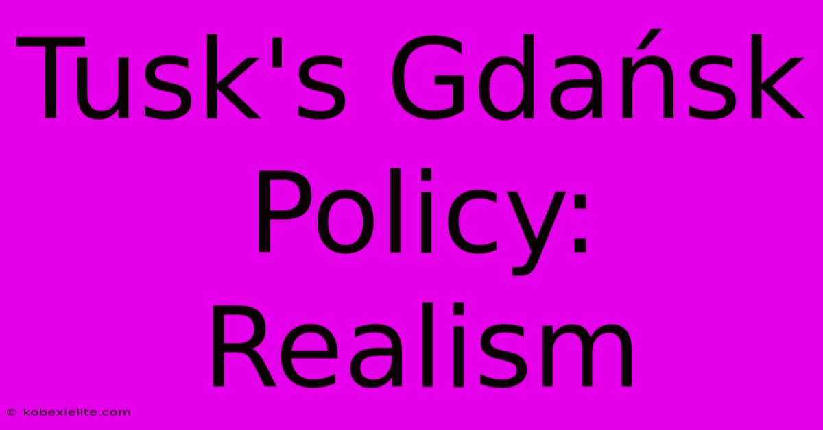 Tusk's Gdańsk Policy: Realism