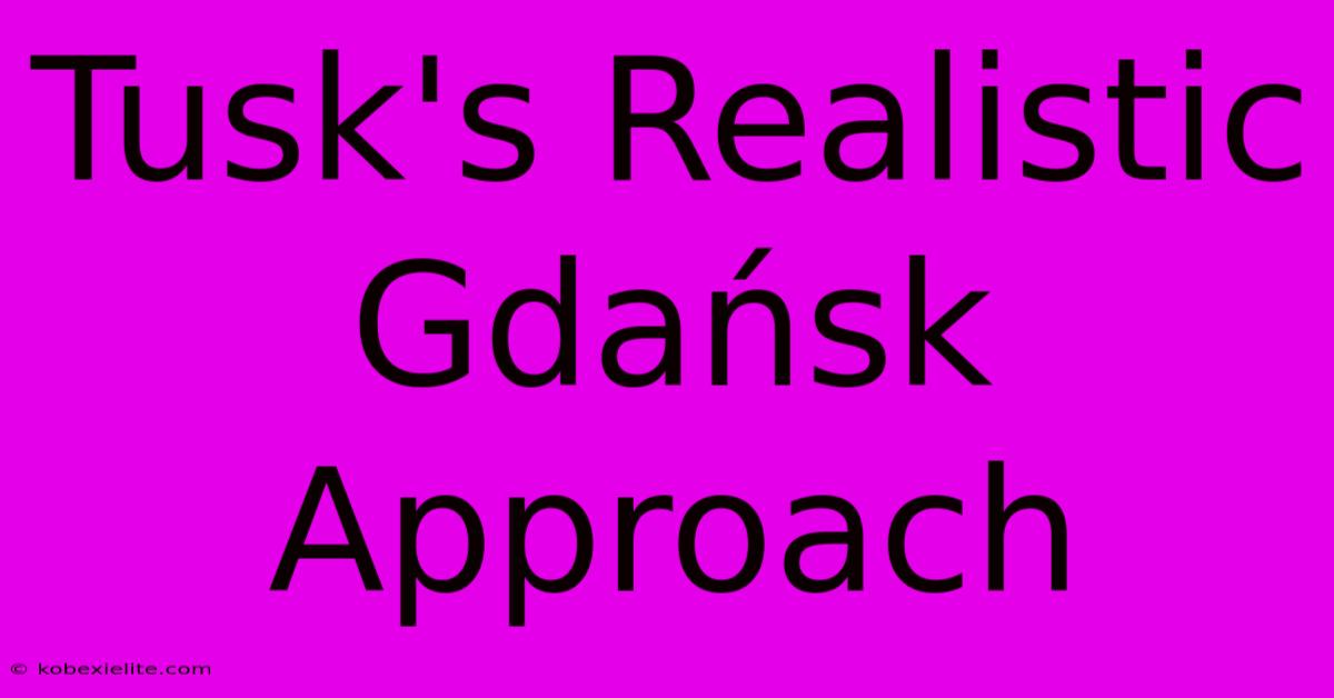 Tusk's Realistic Gdańsk Approach