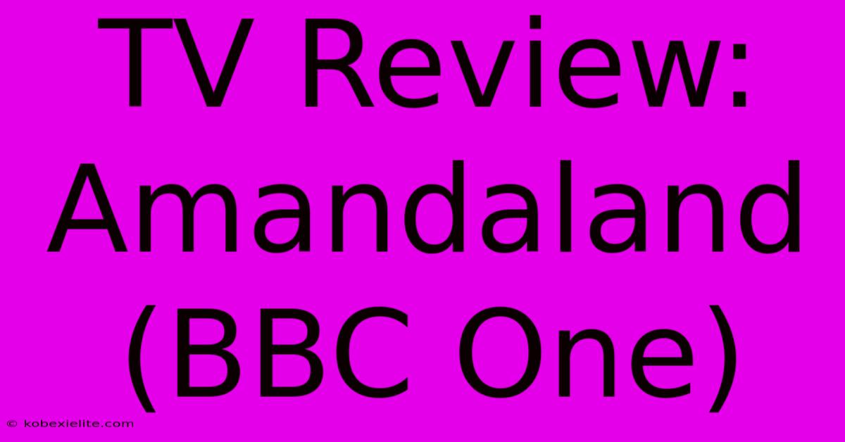 TV Review: Amandaland (BBC One)