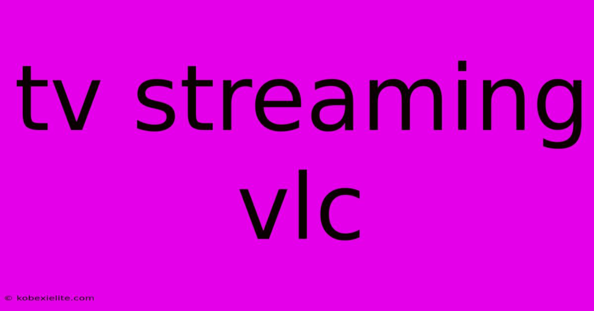 Tv Streaming Vlc