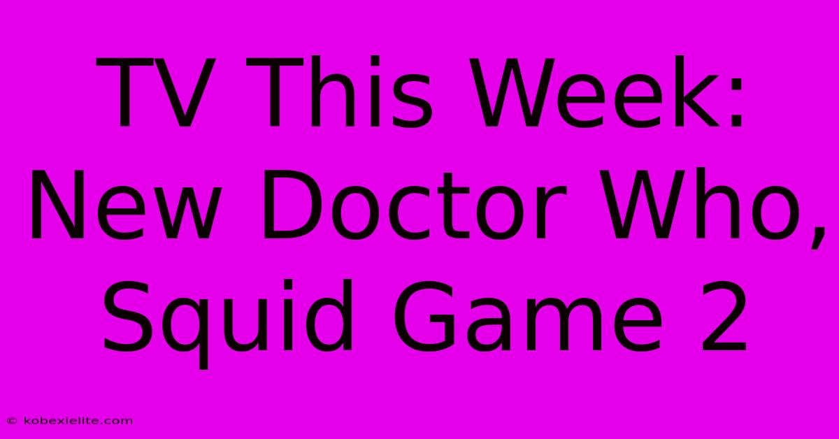 TV This Week: New Doctor Who, Squid Game 2