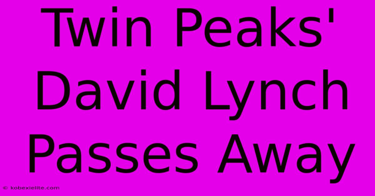 Twin Peaks' David Lynch Passes Away