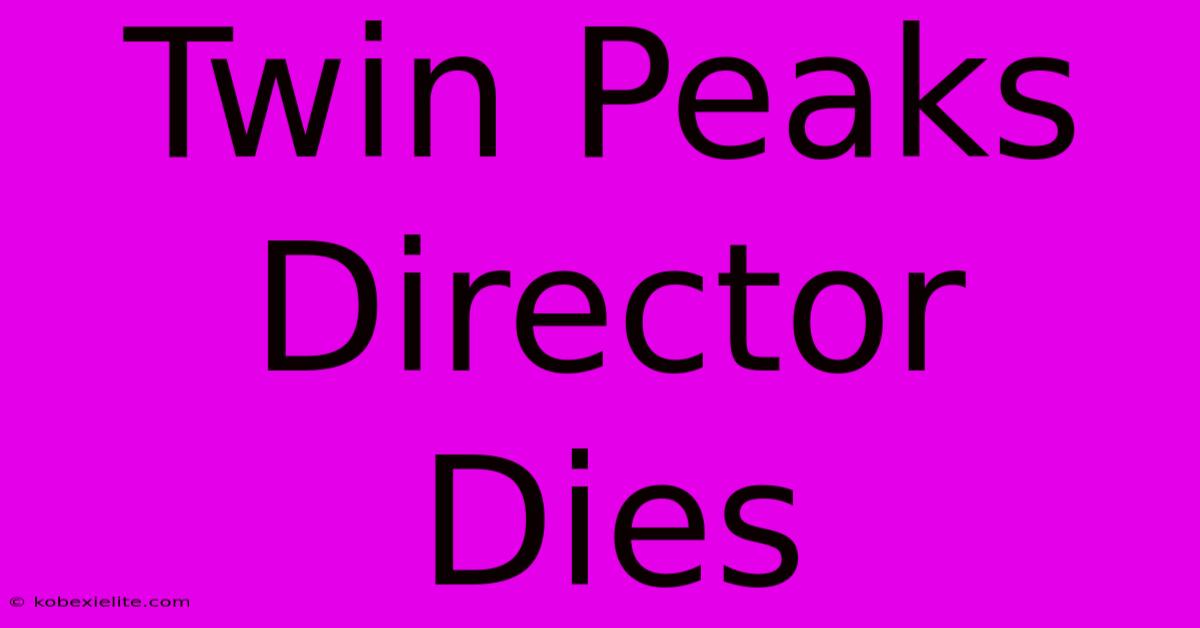 Twin Peaks Director Dies