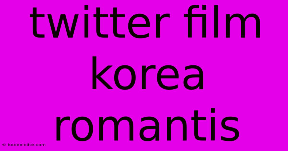 Twitter Film Korea Romantis