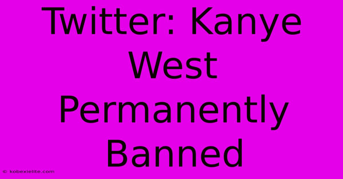 Twitter: Kanye West Permanently Banned