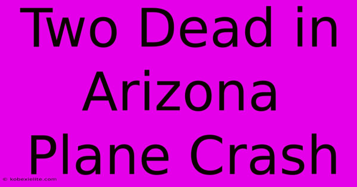 Two Dead In Arizona Plane Crash