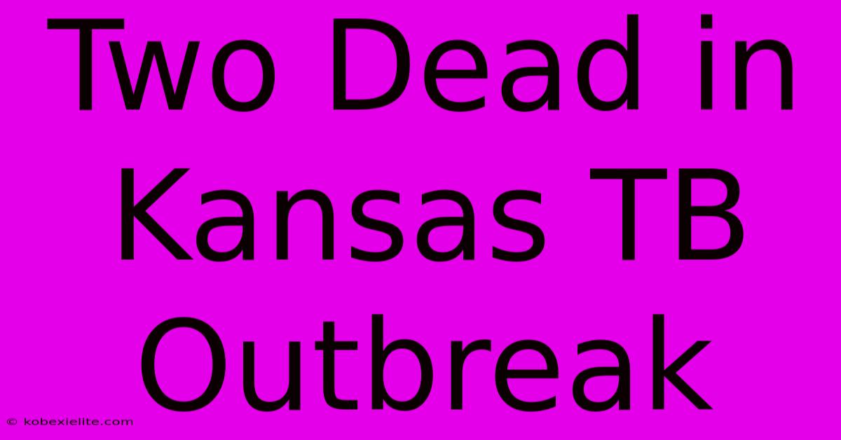 Two Dead In Kansas TB Outbreak