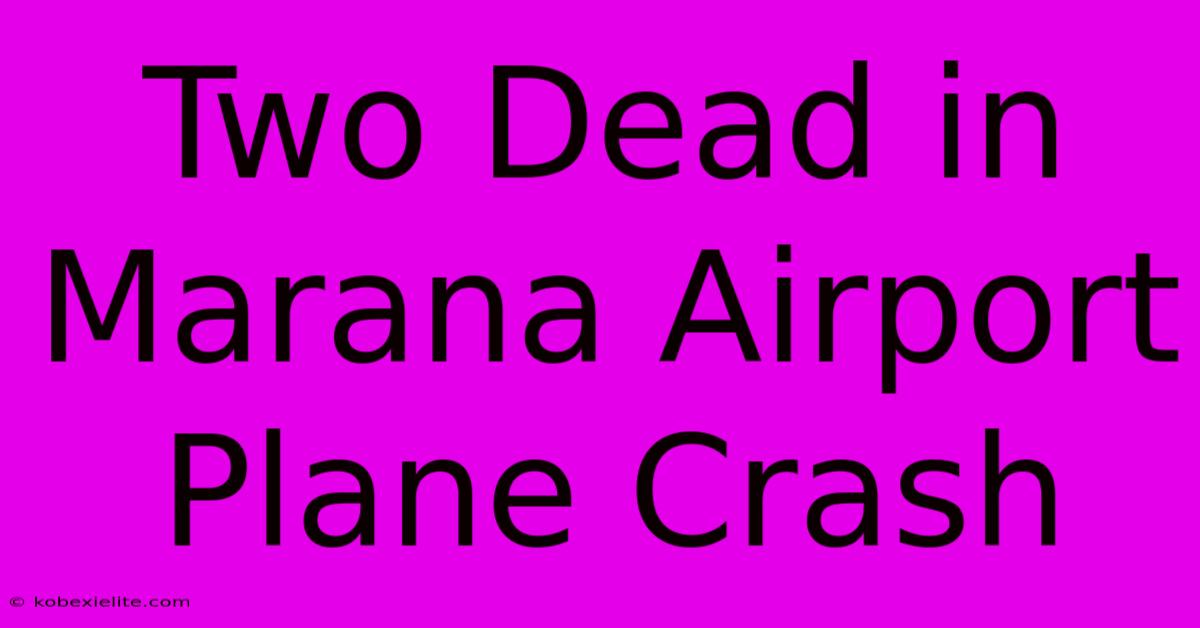 Two Dead In Marana Airport Plane Crash