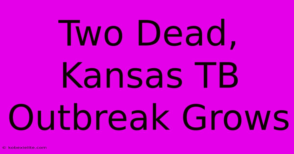 Two Dead, Kansas TB Outbreak Grows