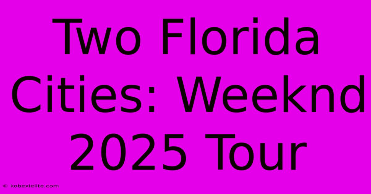 Two Florida Cities: Weeknd 2025 Tour