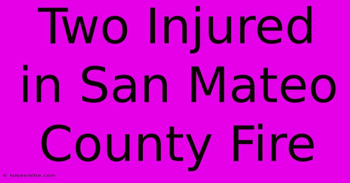 Two Injured In San Mateo County Fire