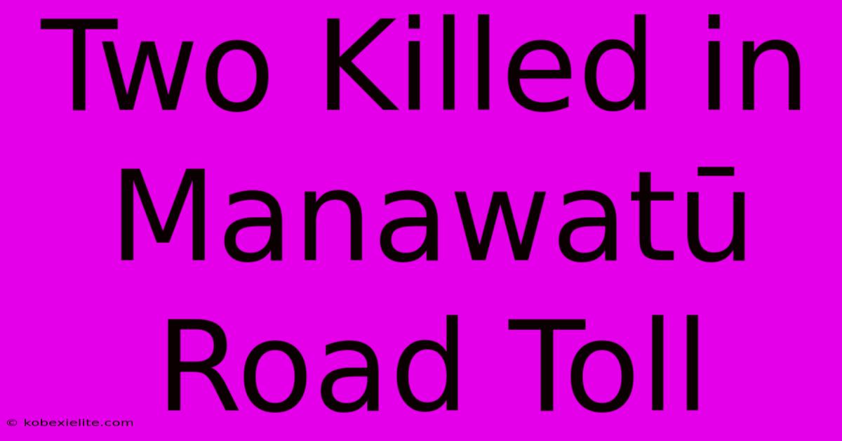 Two Killed In Manawatū Road Toll