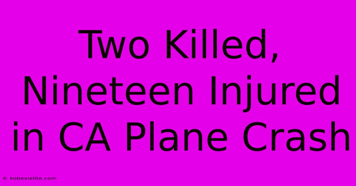 Two Killed, Nineteen Injured In CA Plane Crash