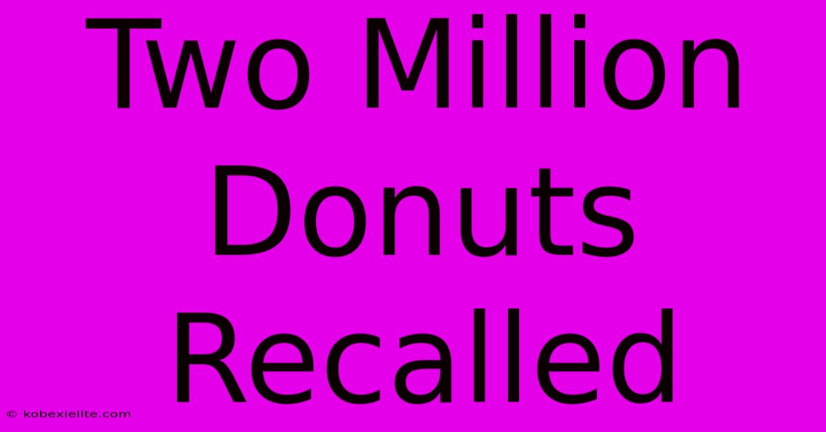 Two Million Donuts Recalled