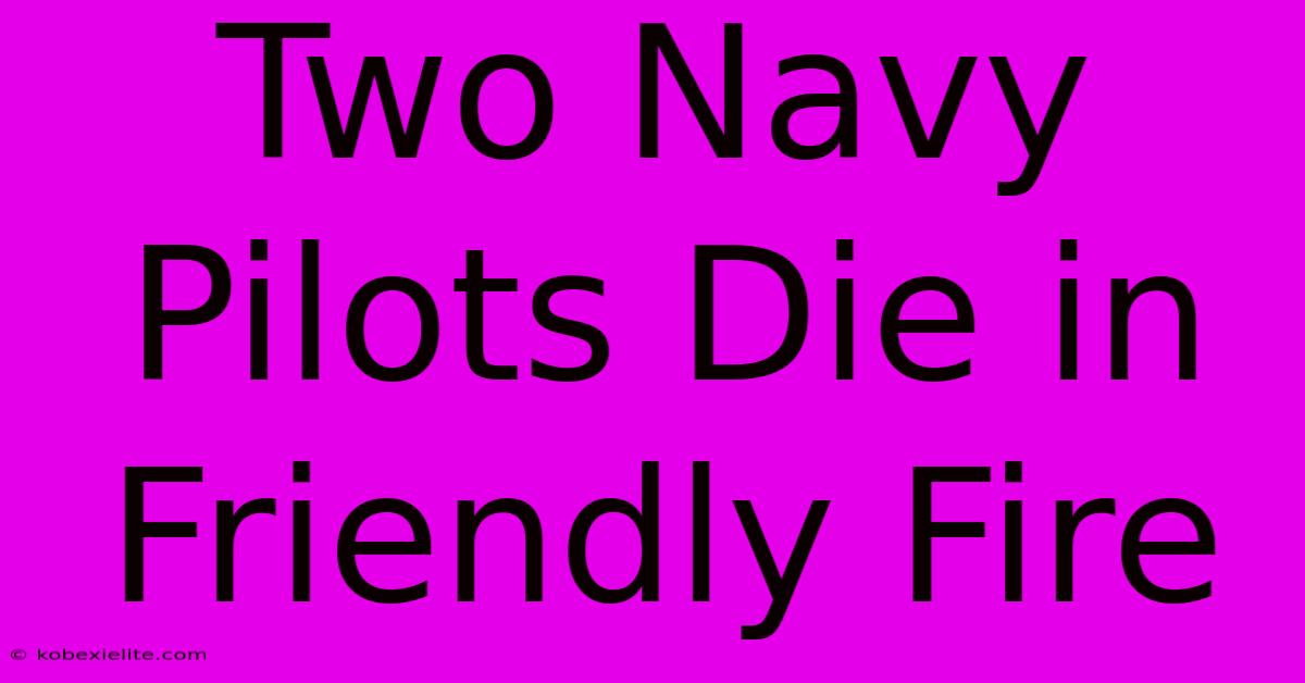 Two Navy Pilots Die In Friendly Fire