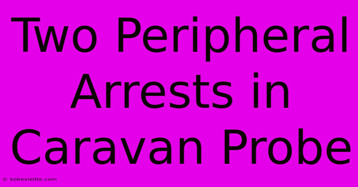 Two Peripheral Arrests In Caravan Probe