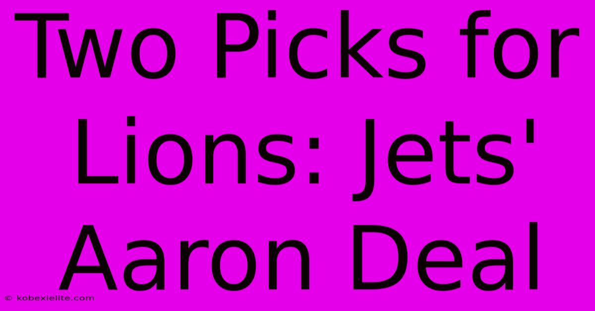 Two Picks For Lions: Jets' Aaron Deal