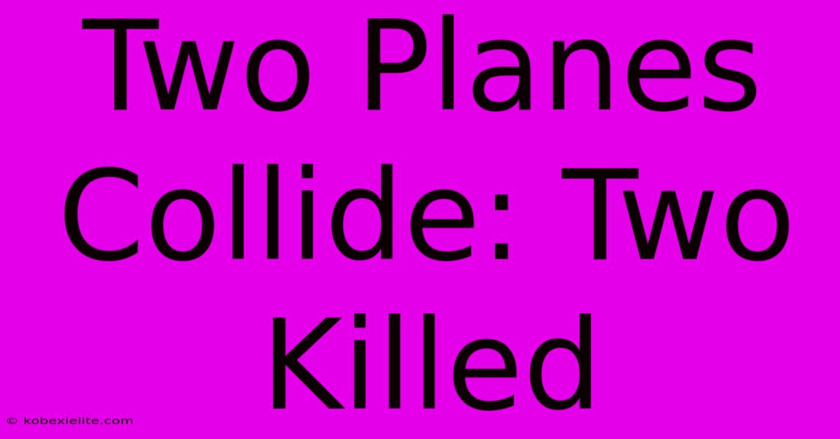 Two Planes Collide: Two Killed