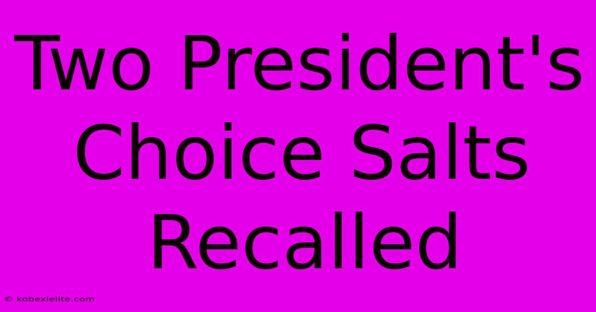 Two President's Choice Salts Recalled