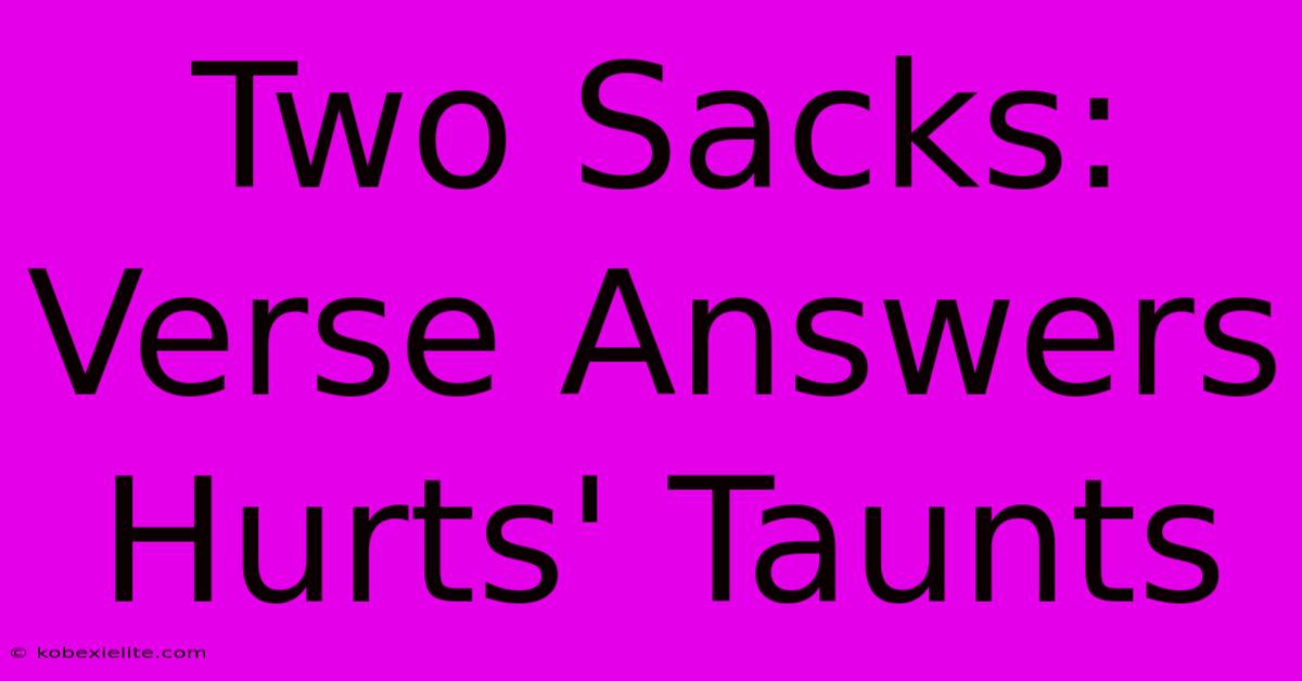 Two Sacks: Verse Answers Hurts' Taunts