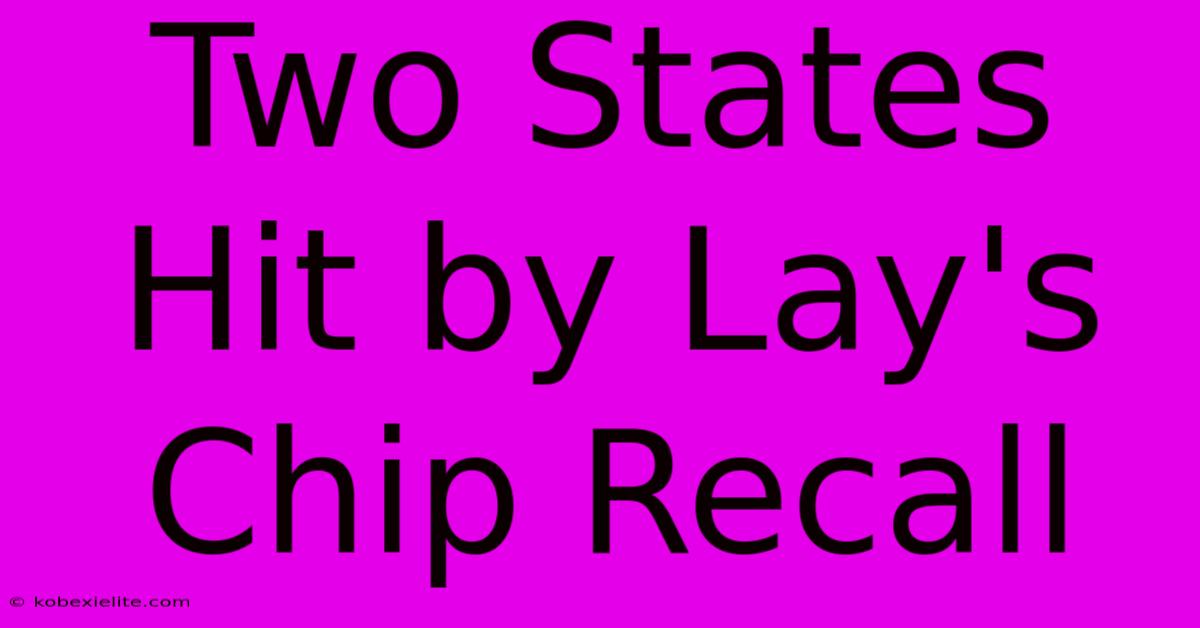 Two States Hit By Lay's Chip Recall