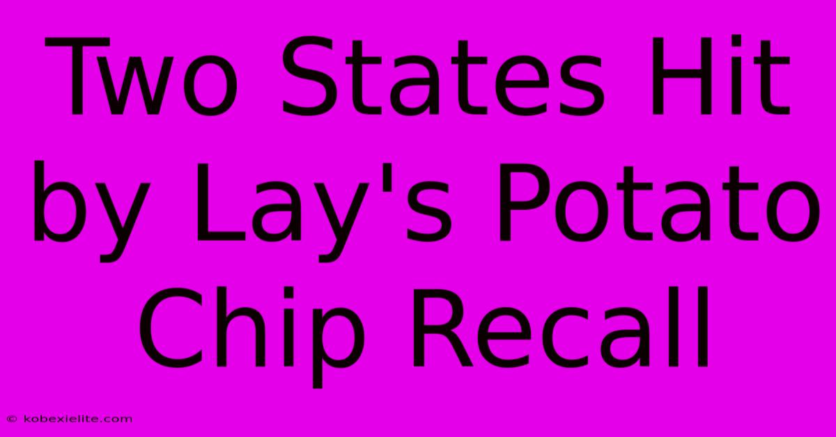 Two States Hit By Lay's Potato Chip Recall