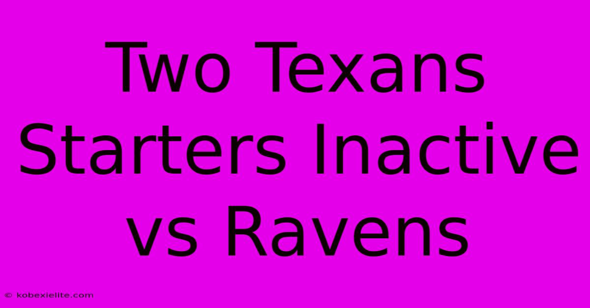 Two Texans Starters Inactive Vs Ravens