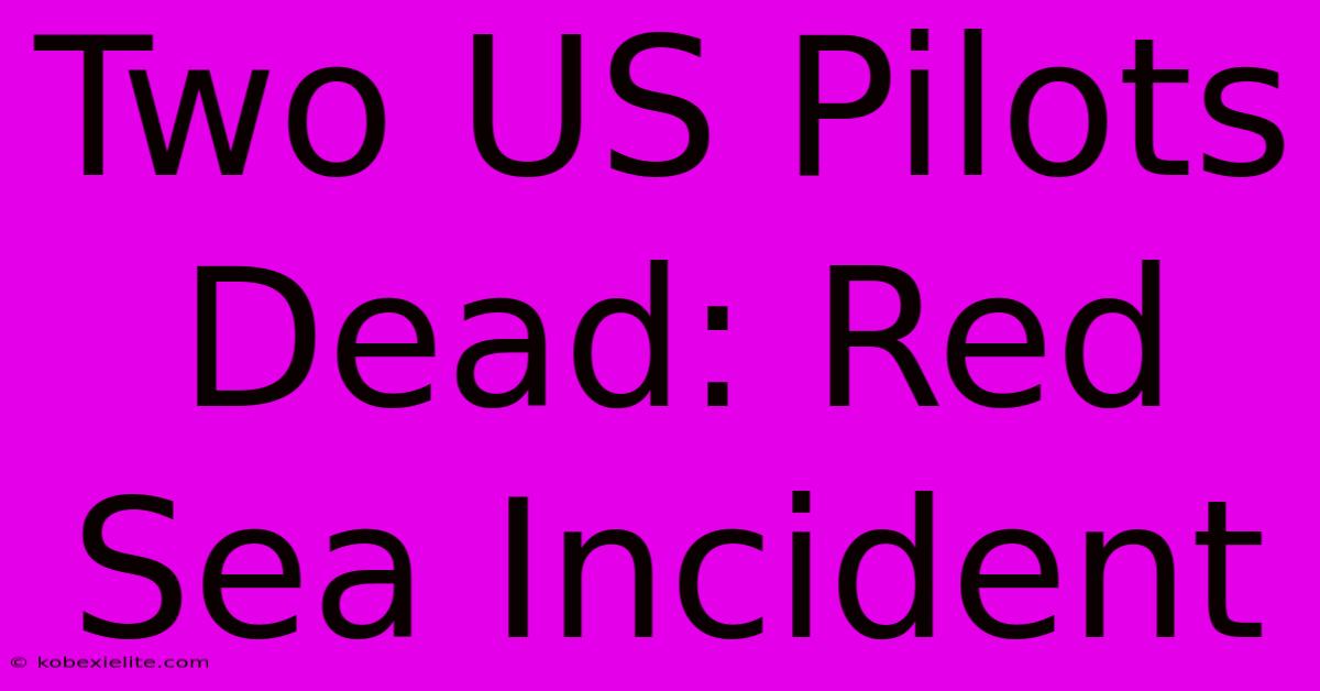 Two US Pilots Dead: Red Sea Incident