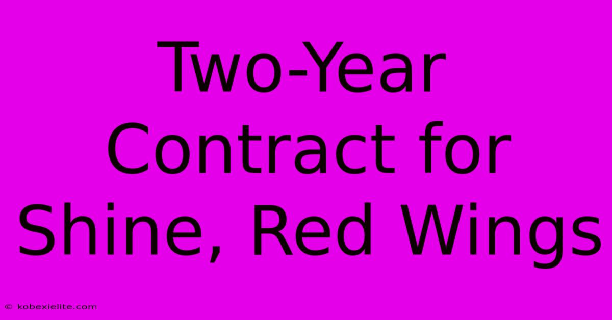 Two-Year Contract For Shine, Red Wings