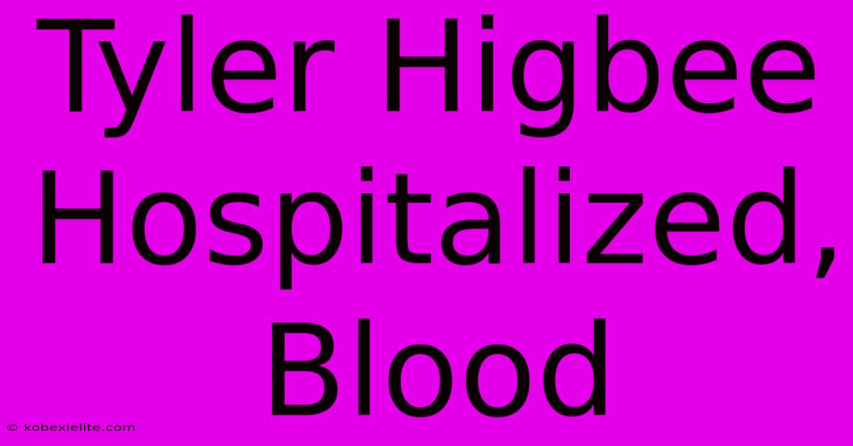 Tyler Higbee Hospitalized, Blood