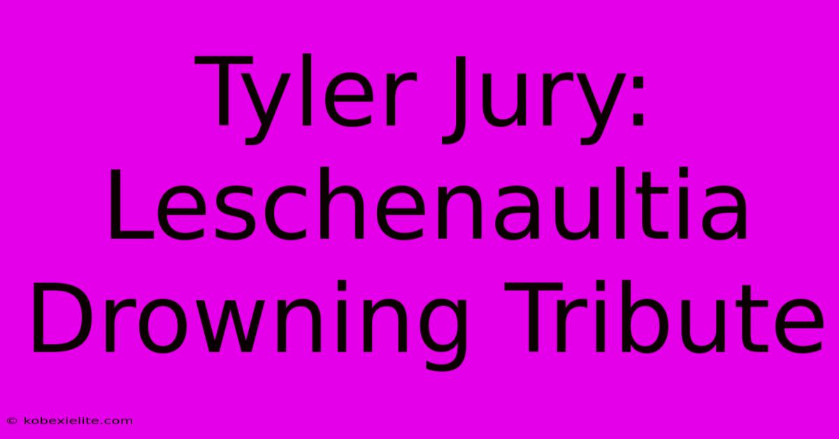 Tyler Jury: Leschenaultia Drowning Tribute