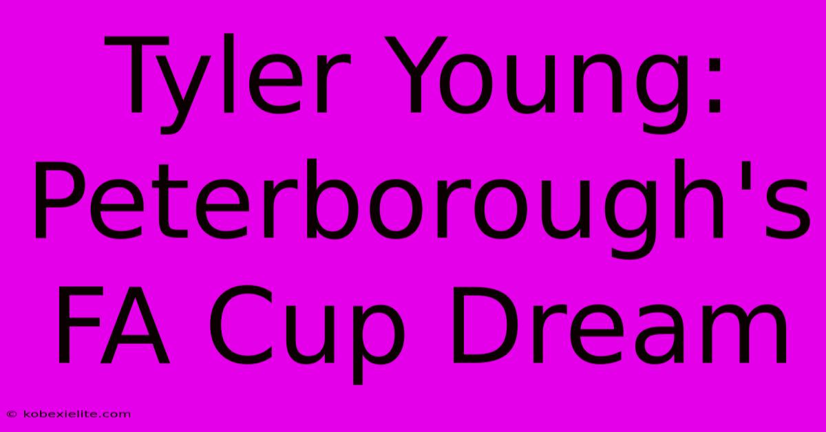 Tyler Young: Peterborough's FA Cup Dream