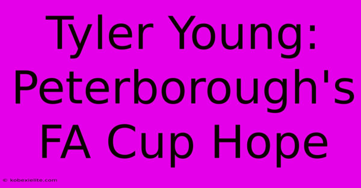 Tyler Young: Peterborough's FA Cup Hope