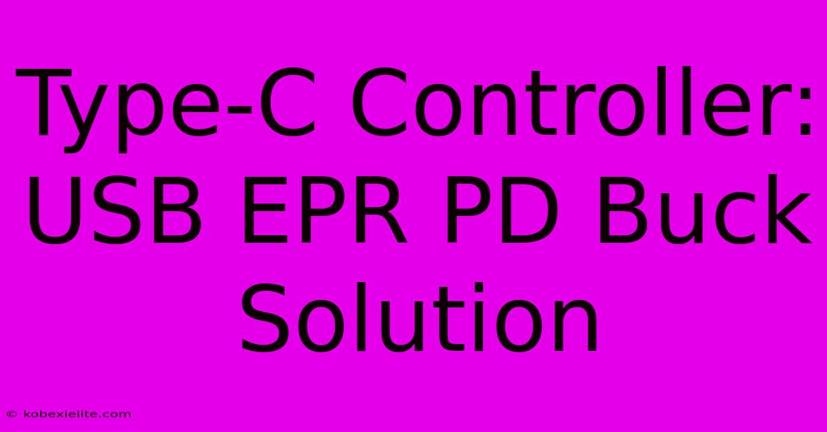 Type-C Controller: USB EPR PD Buck Solution