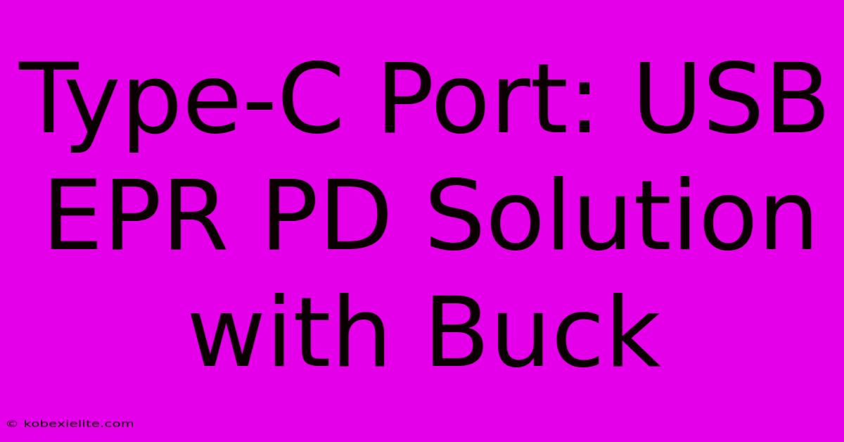 Type-C Port: USB EPR PD Solution With Buck