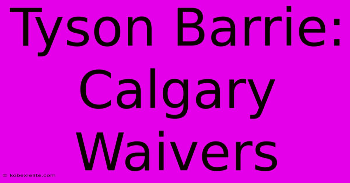 Tyson Barrie: Calgary Waivers