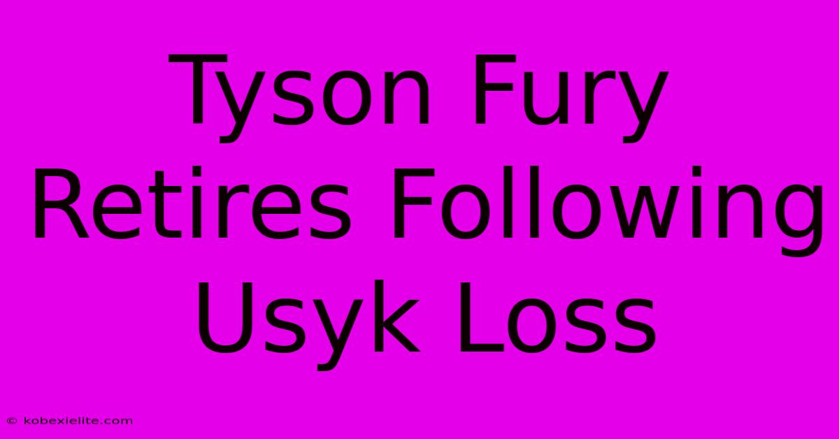 Tyson Fury Retires Following Usyk Loss